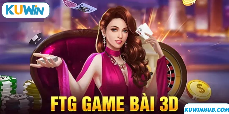 Quy trình tham gia FTG game bài
