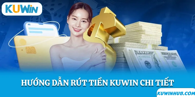 Hướng dẫn rút tiền kuwin chi tiết