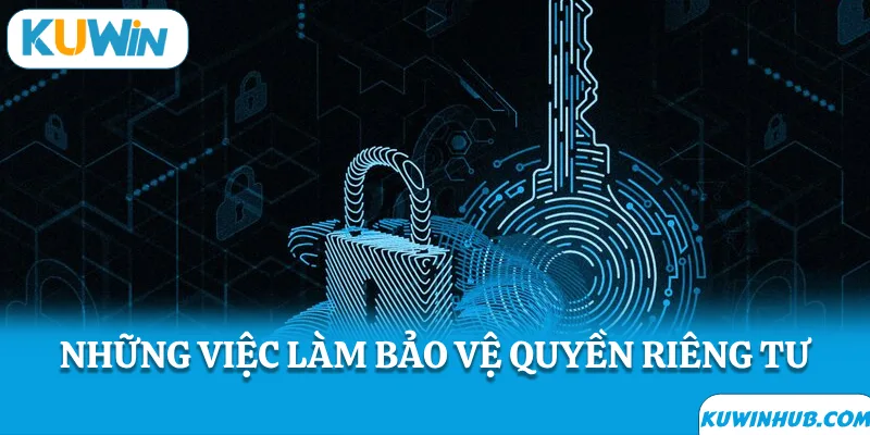 Việc làm giúp bảo vệ quyền riêng tư