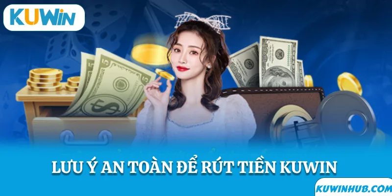 Lưu ý khi rút tiền kuwin