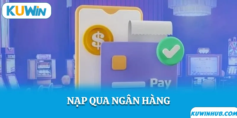 Hướng dẫn cách nạp tiền kuwin bằng ngân hàng